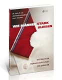 Lee, J: Wie M&auml;nner stark bleiben - John R Lee, Elisabeth Buchner