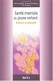 Sant� mentale du jeune enfant : Pr�venir et intervenir