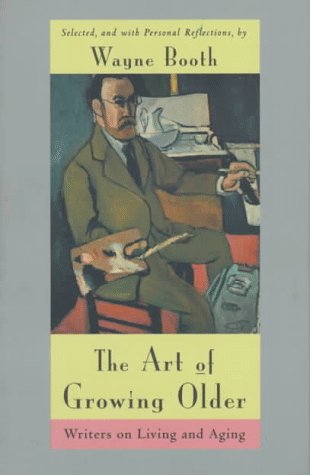 The Art of Growing Older: Writers on Living and Aging