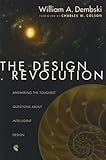 The design revolution : answering the toughest questions about intelligent design