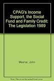 C. P. A. G.'s income support, the social fund and family credit : the legislation