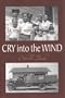 Cry Into the Wind: A True Story