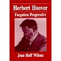 Herbert Hoover: Forgotten Progressive