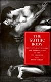 The Gothic Body: Sexuality, Materialism, and Degeneration at the Fin de Siècle (Cambridge Studies in Nineteenth-Century Literature and Culture)