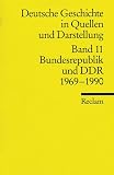 Deutsche Geschichte in Quellen und Darstellung: Deutsche Geschichte 11 in Quellen und Darstellung: Bundesrepublik und DDR 1969 - 1990: Bd 11