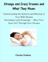 Click to Download Free Kindle Book -> Strange and Crazy Dreams and What They Mean_ Understanding the Symbols and Meaning of Your Wild Dreams (Including Lucid Dreaming) Meet Your Inner Self Through Your Dreams