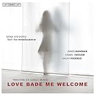 Love Bade Me Welcome: Songs and Poetry from the Renaissance by  English Anonymous, Thomas Campion, Abraham Cowley, John Dowland, and George Herbert 