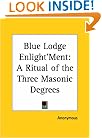 Blue Lodge Enlight'ment: A Ritual of the Three Masonic Degrees