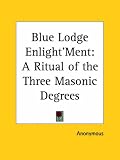 Blue Lodge Enlight'Ment: A Ritual of the Three Masonic Degrees