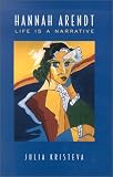 Hannah Arendt: Life is a Narrative (Alexander Lectures)