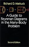 A Guide to Feynman Diagrams in the Many-Body Problem (Dover Books on Physics)