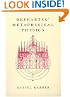 Descartes' Metaphysical Physics (Science and Its Conceptual Foundations series)