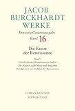 Jacob Burckhardt Werke. Band 16: Die Kunst der Renaissance. Bd. 1. Geschichte der Renaissance in Italien, die Malerei nach Inhalt und Aufgaben, Randglossen zur Sculptur der Renaissance