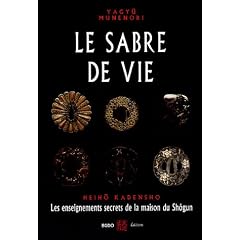 Le sabre de vie : Les enseignements secrets de la maison du Sh�gun