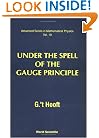 Under The Spell Of The Gauge Principle (Advanced Series in Mathematical Physics)