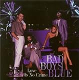 Bad Boys Blue -  Love Is No Crime