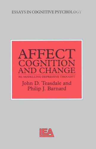 Affect, Cognition and Change: Re-modelling Depressive Thought (Essays in Cognitive Psychology)