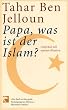 Papa, was ist der Islam?: Gespr�ch mit meinen Kindern