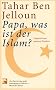 Papa, was ist der Islam?: Gespr�ch mit meinen Kindern
