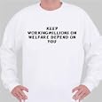 keep workingmillions on welfare depend on you Sweatshirt