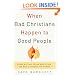 When Bad Christians Happen to Good People: Where We Have Failed Each Other and How to Reverse the Damage