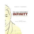 The Man Who Knew Infinity: A Life of the Genius Ramanujan by  Robert Kanigal