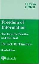 Freedom of Information: The Law, the Practice and the Ideal (Law in Context)