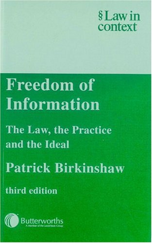 Freedom of Information: The Law, the Practice and the Ideal (Law in Context)