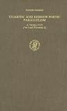 Ugaritic and Hebrew Poetic Parallelism: A Trial Cut/