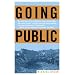 Going Public: An Inside Story of Disrupting Politics as Usual