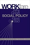 Workfare : Why Good Social Policy Ideas Go Bad