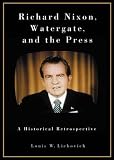 Richard Nixon, Watergate and the Press: A Historical Retrospective