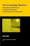 Review Information Science Publishing  / The Knowledge Medium: Designing Effective Computer-Based Learning Environments