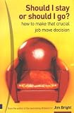Should I Stay or Should I Go: How to Make That Crucial Job Move Decision