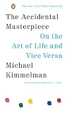 The Accidental Masterpiece: On the Art of Life and Vice Versa