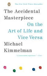 The Accidental Masterpiece: On the Art of Life and Vice Versa