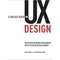 A Project Guide to UX Design (For User Experience Designers in the Field or in the Making) (Voices That Matter) (Paperback)