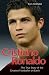 Cristiano Ronaldo: The True Story of the Greatest Footballer on Earth
