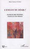 L'enfant du d�sir ? : Paroles de femmes, paroles de m�res