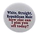 White Straight Republican Male how else can I piss you off today? 2.25