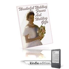 Wonderful Wedding Favors & Gifts - Have The Wedding Of Your Dreams Without Spending A Small Fortune! Make Your Own Wonderful Wedding Favors And Gifts For ... Profit, Joy and Happy Memories! Mission-Surf