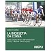 La bicicletta da corsa. Guida completa all'uso e alla manutenzione