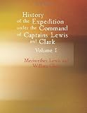 History of the Expedition Under the Command of Captains Lewis and Clark