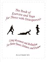 The Book of Exercise & Yoga for Those with Osteoporosis: Using Movement & Meditation for Better Bones, Balance, and Posture