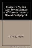 Moscow's Afghan war : Soviet motives and Western interests