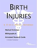 Birth Injuries: A Medical Dictionary, Bibliography, And Annotated Research Guide To Internet References