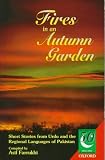 Fires In An Autumn Garden : Short Stories From Urdu And The Regional Languages Of Pakistan