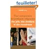 Pour comprendre les pratiques religieuses des juifs des chr�tiens et des musulmans