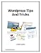 Wordpress Tutorial - Tips and Tricks For Your WordPress Site Wordpress Tutorial - Tips and Tricks For Your WordPress Site