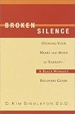 Broken Silence: Opening Your Heart and Mind to Therapy--A Black Woman's Recovery Guide